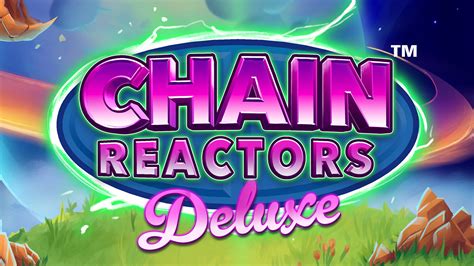 Chain Reactors Deluxe Novibet